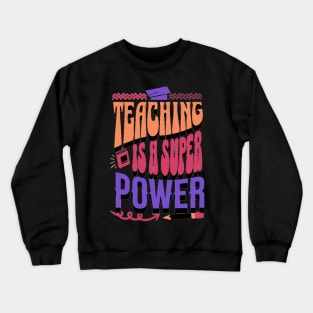 Teaching Is A Super Power, Back to School, Happy Teacher Day Gift, Teacher Appreciation, Teach,Teacher Gift, Back To School Gift Crewneck Sweatshirt